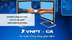 [Hướng dẫn] Gia hạn chữ ký số VNPT đơn giản nhất 2024