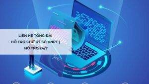 Liên hệ tổng đài hỗ trợ chữ ký số VNPT | Hỗ trợ 24/7