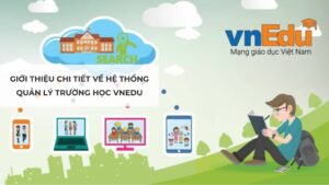 Giới thiệu chi tiết về hệ thống quản lý trường học vnEdu