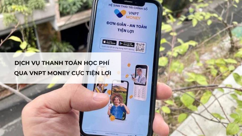 Dịch vụ thanh toán học phí qua VNPT Money cực tiện lợi