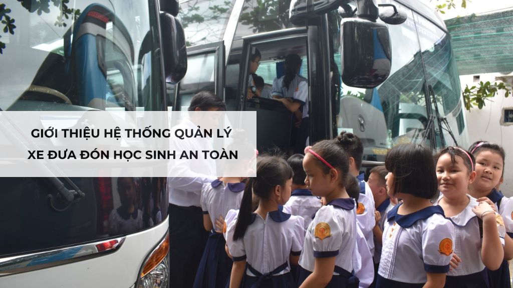 Giới thiệu hệ thống quản lý xe đưa đón học sinh an toàn