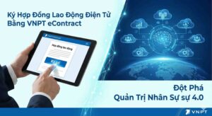 Ký Hợp Đồng Lao Động Điện Tử Bằng VNPT eContract