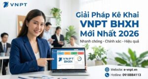 Giải Pháp Kê Khai VNPT BHXH Mới Nhất 2026