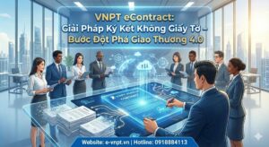 VNPT eContract: Giải Pháp Ký Kết Không Giấy Tờ