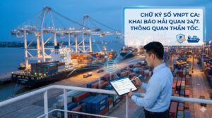 Chữ ký số VNPT Hải quan 24/7: Thông quan thần tốc, "bứt phá" đơn hàng xuất nhập khẩu 2026!
